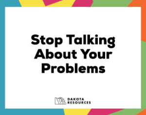 Blog __ Stop Talking About Your Problems